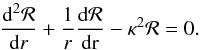 \begin{equation} \frac{\mbox{\rm{d}}^{2}\cal{R}}{\mbox{\rm{d}}r}+\frac{1}{r}\frac{\mbox{\rm{d}}\cal{R}}{\rm{d}r}-\kappa^{2}{\cal R}=0. \end{equation}