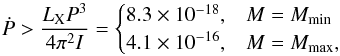 \begin{eqnarray} \label{eq:PdotminSGR0418} \dot{P}>\frac{L_{\rm X} P^3}{4\pi^2 I}= \begin{cases} 8.3\times 10^{-18}, & M=M_{\rm min}\\ 4.1\times 10^{-16}, & M=M_{\rm max}, \end{cases} \end{eqnarray}