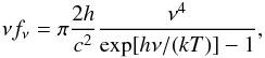 \begin{eqnarray} \label{eq:BB} \nu f_\nu =\pi\frac{2 h}{c^2}\frac{\nu^4}{\exp[h \nu/(k T)]-1}, \end{eqnarray}