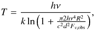 \begin{eqnarray} \label{eq:Tbb} T=\frac{h \nu}{k \ln\left(1 + \frac{\pi 2 h \nu^4 R^2}{c^2 d^2 F_{\nu,\rm obs}}\right)} , \end{eqnarray}