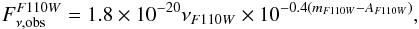 \begin{eqnarray} \label{eq:fluxF110} F^{F110W}_{\nu,\rm obs}=1.8 \times 10^{-20}\nu_{F110W}\times 10^{-0.4(m_{F110W}-A_{F110W})}, \end{eqnarray}