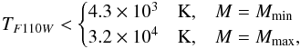 \begin{eqnarray} T_{F110W} < \begin{cases} 4.3\times 10^3\quad {\rm K}, & M=M_{\rm min}\\ 3.2\times 10^4\quad {\rm K}, & M=M_{\rm max}, \end{cases} \end{eqnarray}