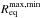 \hbox{$R^{\rm max,min}_{\rm eq}$}