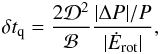 \begin{eqnarray} \label{eq:tq} \delta t_{\rm q} = \frac{2 {\cal D}^2}{{\cal B}} \frac{|\Delta P|/P}{| \dot{E}_{\rm rot}|}, \end{eqnarray}