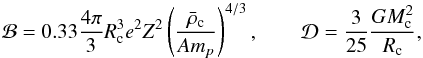 \begin{eqnarray*} {\cal B} = 0.33\frac{4 \pi}{3} R^3_{\rm c} e^2 Z^2 \left(\frac{\bar{\rho}_{\rm c}}{A m_p}\right)^{4/3},\qquad {\cal D} =\frac{3}{25}\frac{G M^2_{\rm c}}{R_{\rm c}}, \end{eqnarray*}