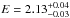 \hbox{$E=2.13^{+0.04}_{-0.03}$}