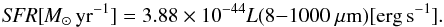\begin{equation} \rm {\it SFR} [{\it M}_\odot\, yr^{-1}] = 3.88 \times 10^{-44} {\it L}(8{-}1000~ \mu m) [erg \,s^{-1}]. \end{equation}
