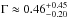 \hbox{$\Gamma\approx0.46^{+0.45}_{-0.20}$}