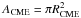 \hbox{${A_{\rm CME} = \pi R_{\rm CME}^2}$}