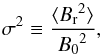 \begin{equation} \sigma^2 \equiv \frac{\langle {B_{\rm r}}^2 \rangle}{{B_0}^2} , \label{E12} \end{equation}