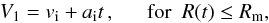 \begin{equation} V_{1} = v_{\rm i} + a_{\rm i} t \, , \,\,\,\,\,\,\,\,\,{\rm for}\,\,\, R(t) \leq R_{\rm m} , \label{VP1} \end{equation}