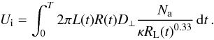 \begin{equation} \textit{U}_{\rm i} = \int_{0}^{T} 2 \pi L(t) R(t) D_{\perp} \frac{N_{\rm a}}{\kappa {{R_{\rm L}(t)} ^{0.33}}} \,{\rm d}t \, . \label{E7} \end{equation}