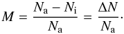 \begin{equation} M = \frac { N_{\rm a} - N_{\rm i}}{N_{\rm a}} = \frac { \Delta N}{N_{\rm a}} \cdot \label{E9} \end{equation}