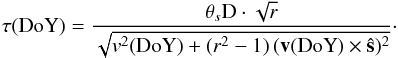 \begin{equation} \tau(\mathrm{DoY}) = \frac{\theta_{s} {\rm D}\cdot \sqrt{{r}}}{\sqrt{{{v}^2(\mathrm{DoY})+({r}^2-1)\,({\vec v(\mathrm{DoY}) \times \hat{\vec s}})^2}}}\cdot \end{equation}