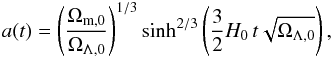 \begin{eqnarray} a(t) = \left(\frac{\Omega_{\rm m,0}}{\Omega_{\Lambda,0}}\right)^{1/3} \sinh^{2/3}\left(\frac{3}{2}H_0\,t \sqrt{\Omega_{\Lambda,0}} \right), \end{eqnarray}