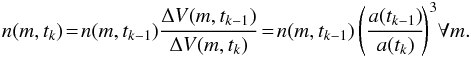 \begin{eqnarray} n(m,t_k)\!=\! n(m,t_{k-1}) \frac{\Delta V(m,t_{k-1})}{\Delta V(m,t_k)}\!=\! n(m,t_{k-1}) \left( \frac{a(t_{k-1})}{a(t_k)}\!\right)^3 \!\forall m. \end{eqnarray}