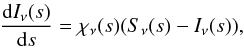 \begin{eqnarray} \frac{{\rm d} I_\nu(s)}{{\rm d}s}=\chi_\nu(s)(S_\nu(s)-I_\nu(s)), \label{DRadTrans} \end{eqnarray}