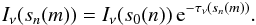\begin{eqnarray} \label{eqDilut} I_{\nu}(s_n(m))=I_{\nu}(s_0(n))\,\mathrm{e}^{-\tau_{\nu}(s_n(m))}. \end{eqnarray}