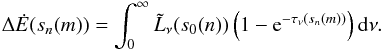 \begin{eqnarray} \Delta \dot{E}(s_n(m)) = \int_{0}^\infty \tilde{L}_{\nu}(s_0(n)) \left(1-\mathrm{e}^{-\tau_{\nu}(s_n(m))}\right) {\rm d}\nu. \label{eqDeltaE} \end{eqnarray}