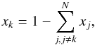 \begin{eqnarray} x_{k} = 1 - \sum^{N}_{j,j \neq k} x_{j} , \end{eqnarray}
