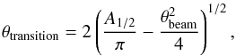 \begin{equation} \theta_{\rm transition} = 2\left(\frac{A_{1/2}}{\pi} -\frac{\theta_{\rm beam}^2}{4}\right)^{1/2}, \end{equation}
