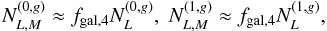 \begin{equation} N^{(0,g)}_{L,M}\approx f_{\rm{gal},4} N^{(0,g)}_{L}, \; N^{(1,g)}_{L,M}\approx f_{\rm{gal},4} N^{(1,g)}_{L}, \end{equation}