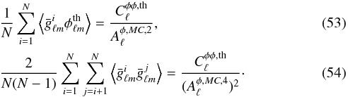 \begin{eqnarray} \label{A2}&&\frac{1}{N}\sum_{i=1}^N\left\langle \bar{g}^i_{\ell m} \phi^{\rm th}_{\ell m}\right\rangle =\frac{C_\ell^{\phi\phi, {\rm th}}}{A^{\phi, MC,2}_\ell}, \\ \label{A4} &&\frac{2}{N(N-1)}\sum_{i=1}^N \sum_{j=i+1}^N \left\langle \bar{g}^i_{\ell m} \bar{g}^j_{\ell m}\right\rangle =\frac{C_\ell^{\phi\phi, {\rm th}}}{(A^{\phi, MC,4}_\ell)^2}\cdot \end{eqnarray}
