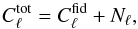 \begin{equation} C_\ell^{\rm{tot}}= C_\ell^{\rm{fid}} + N_\ell, \end{equation}