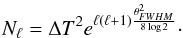 \begin{equation} N_\ell= \Delta T ^2 e^{\ell(\ell+1) \frac{\theta_{FWHM}^2}{8\log{2}}}\cdot \end{equation}