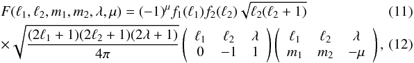 \begin{eqnarray} &&F(\ell_1, \ell_2, m_1, m_2 ,\lambda, \mu)= (-1)^{\mu} f_1(\ell_1) f_2(\ell_2)\sqrt{\ell_2 (\ell_2+1)} \quad\quad \\ &\quad &\times \sqrt{\frac{(2\ell_1+1)(2\ell_2+1)(2\lambda+1)}{4\pi}}\wj{\ell_1}{\ell_2}{\lambda}{0}{-1}{1}\wj{\ell_1}{\ell_2}{\lambda}{m_1}{m_2}{-\mu},\quad\quad \end{eqnarray}