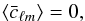 \begin{equation} \langle \bar{c}_{\ell m}\rangle = 0, \end{equation}