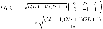 \begin{eqnarray} F_{\ell_1 L \ell_2}= - \sqrt{L(L+1)\ell_2(\ell_2+1)}\wj{\ell_1}{\ell_2}{L}{0}{-1}{1}\\\nonumber \times \sqrt{\frac{(2\ell_1+1)(2\ell_2+1)(2L+1)}{4\pi}}\cdot \end{eqnarray}