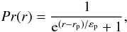 $$ Pr(r) = \frac{1}{{\rm e}^{(r-r_{\rm p})/\varepsilon_{\rm p}} + 1}, $$