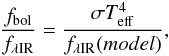\begin{eqnarray} \frac {f_{\rm bol}}{f_{\lambda {\rm IR}}} = \frac{\sigma T_{\mathrm{eff}}^{4}}{f_{\lambda {\rm IR}}(model)} , \end{eqnarray}