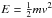 \hbox{$E= \frac{1}{2} mv^2$}