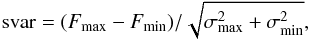 \begin{equation} \label{eq:svar} {\rm svar} = ({F_{\max} - F_{\min})/{\sqrt{\sigma_{\rm{max}}^2 + \sigma_{\rm{min}}^2}}}, \end{equation}