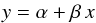 \begin{equation} y = \alpha + \beta \, x \end{equation}