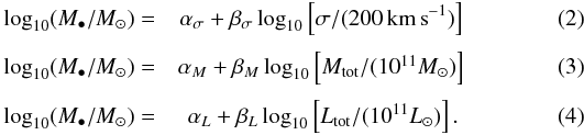\begin{eqnarray} \log_{10} (M_{\bullet}/M_{\odot}) = & \alpha_{\sigma}+ \beta_{\sigma} \log_{10} \left[\sigma / (200 \, \rm{km\,s}^{-1})\right] \label{eq:sig}\\[1mm] \log_{10} (M_{\bullet}/M_{\odot}) =& \alpha_{M} + \beta_{M} \log_{10} \left[M_{\rm tot} / (10^{11} M_{\odot})\right] \label{eq:M}\\[1mm] \log_{10} (M_{\bullet}/M_{\odot}) =& \alpha_{L} + \beta_{L} \log_{10} \left[L_{\rm tot} / (10^{11} L_{\odot})\right] \label{eq:L}. \end{eqnarray}