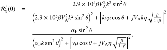 \begin{eqnarray} \label{res2} {\cal R}^j_S(0)&=&{2.9\times 10^5\beta V_{\rm A}^2k^2\sin ^2\theta \over \left(2.9\times 10^5 \beta V_{\rm A}^2k^2\sin ^2\theta \right)^2+ \left[kv\mu \cos \theta +jV_{\rm A}k \eta \sqrt{\frac{\beta}{1+\beta}}\right]^2} \nonumber\\ &=&{\alpha_{\rm F}\sin ^2\theta \over \left(\alpha_{\rm F}k\sin ^2\theta \right)^2+\left[v\mu \cos \theta +jV_{\rm A}\eta\sqrt{\frac{\beta}{1+\beta}}\right]^2}, \end{eqnarray}