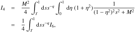 \appendix \setcounter{section}{1} \begin{eqnarray} I_{4}&=&\frac{M^{2}}{4}\int_{T}^{1}{\rm d}s s^{-q} \int _{0}^{1}\, {\rm d}\eta \; (1+\eta^{2})\frac{1}{(1-\eta^{2})^{2}s^{2}+M^{2}} \nonumber\\ &=&\frac{1}{4}\int_{T}^{1}{\rm d}s s^{-q}I_{6}, \end{eqnarray}