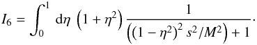 \appendix \setcounter{section}{1} \begin{eqnarray} I_{6}= \int _{0}^{1}\, {\rm d}\eta \; \left(1+\eta^{2}\right) \frac{1}{\left(\left(1-\eta^{2}\right)^{2}s^{2}/M^{2}\right)+1}\cdot \end{eqnarray}