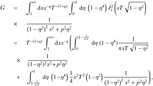 \appendix \setcounter{section}{2} \begin{eqnarray} G&=&\int_{1}^{\infty}{\rm d}x x^{-q} T^{-(1+q)}\int _{0}^{1}\, {\rm d}\eta \; \left(1-\eta^{4}\right) J_{1}^{2}\left(xT\sqrt{1-\eta^{2}}\right) \nonumber\\ &\times &\frac{1}{\left(1-\eta^{2}\right)^{2}x^{2}+p^{2}\eta^{2}} \nonumber\\ &=&T^{-(1+q)} \int_{1}^{\infty}{\rm d}x x^{-q} \left(\int _{0}^{1-\frac{1}{2xT}} \, {\rm d}\eta \; (1-\eta^{4}) \frac{1}{\pi xT\sqrt{1-\eta^{2}}} \right.\nonumber\\ &\quad \times &\left.\frac{1}{(1\!-\!\eta^{2})^{2}x^{2}\!+\!p^{2}\eta^{2}} \right.\nonumber\\ &\quad+&\left. \int _{1\!-\!\frac{1}{2xT}}^{1}\, {\rm d}\eta \; \left(1\!-\!\eta^{4}\right) \frac{1}{4}x^{2}T^{2} \left(1\!-\!\eta^{2}\right) \frac{1}{\left(1\!-\!\eta^{2}\right)^{2}x^{2}+p^{2}\eta^{2}}\right),\nonumber\\ \end{eqnarray}