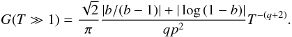 \appendix \setcounter{section}{2} \begin{equation} G(T\gg 1)=\frac{\sqrt{2}}{\pi}\frac{|b/(b-1)|+|\log \, (1-b)|}{qp^{2}}T^{-(q+2)}. \end{equation}