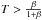 \hbox{$T>\frac{\beta}{1+\beta}$}