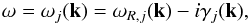 \begin{eqnarray} \omega=\omega_{j}({\vec k})=\omega_{R,j}({\vec k})-i\gamma_{j}({\vec k}), \end{eqnarray}