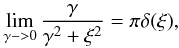 \begin{eqnarray} \lim_{\gamma->0}\frac{\gamma}{\gamma^{2}+\xi^{2}}=\pi \delta(\xi), \end{eqnarray}