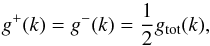 \begin{equation} g^{+}(k)=g^{-}(k)=\frac{1}{2}g_{\rm tot}(k), \label{d9} \end{equation}