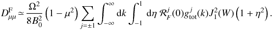 \begin{eqnarray} D_{\mu \mu }^{\rm F} \!\simeq\! \frac{\Omega^{2}}{8B_{0}^{2}}\left(1-\mu^{2}\right)\sum_{j=\pm 1} \int_{-\infty}^{\infty}{\rm d}k \int _{-1}^1\, {\rm d}\eta \; {\cal R}^j_F(0)g^{j}_{\rm tot}(k) J_{1}^{2}(W)\left(1+\eta ^2 \right). \label{d10} \end{eqnarray}