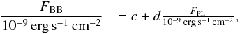 \begin{eqnarray} \label{eq:FbbFpl} \frac{F_\mathrm{BB}}{10^{-9}\,\mathrm{erg}\,\mathrm{s}^{-1}\,\mathrm{cm}^{-2}} &= c + d \frac{F_\mathrm{PL}}{10^{-9}\,\mathrm{erg}\,\mathrm{s}^{-1}\,\mathrm{cm}^{-2}}, \end{eqnarray}