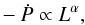 \begin{eqnarray} -\dot{P} \propto L^\alpha, \end{eqnarray}